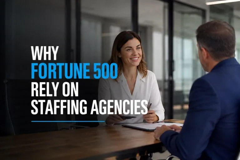 Why Fortune 500 companies rely on staffing agencies to hire qualified talent faster and improve recruiting results