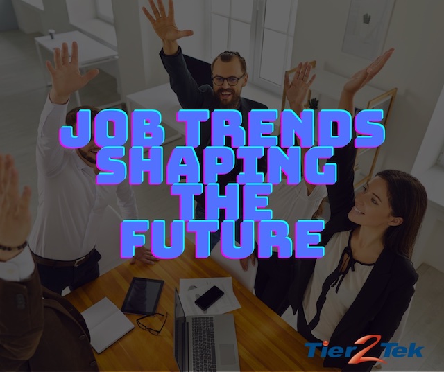 Job Trends Shaping the future - tier2tek staffing