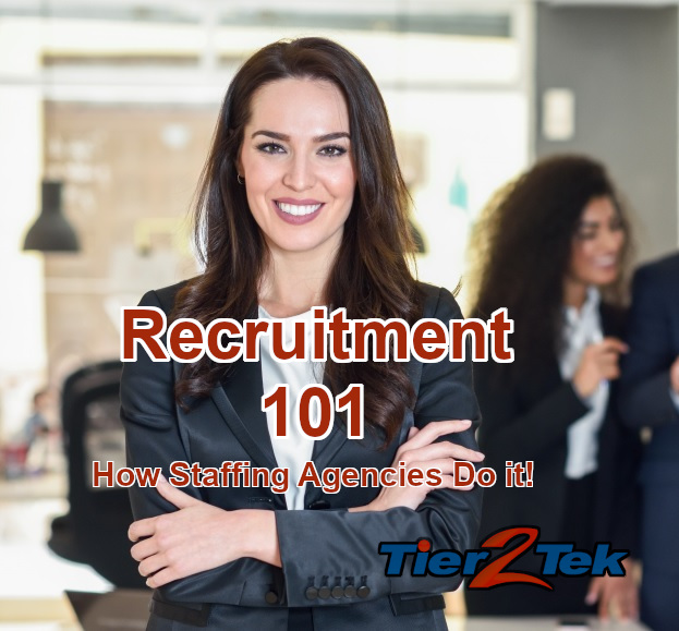 Recruitment 101- The Ultimate Guide to Recruitment – How Staffing Agencies Do It - Tier2Tek
