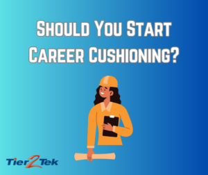 career cushioning - tier2tek staffing