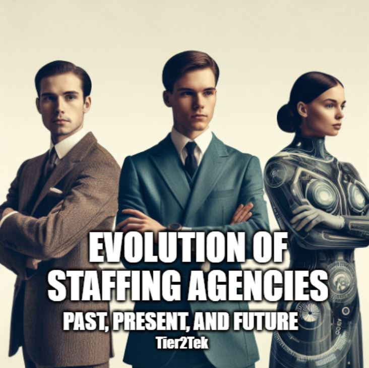 The Evolution of Staffing Agencies - Past, Present, and Future - Tier2Tek
