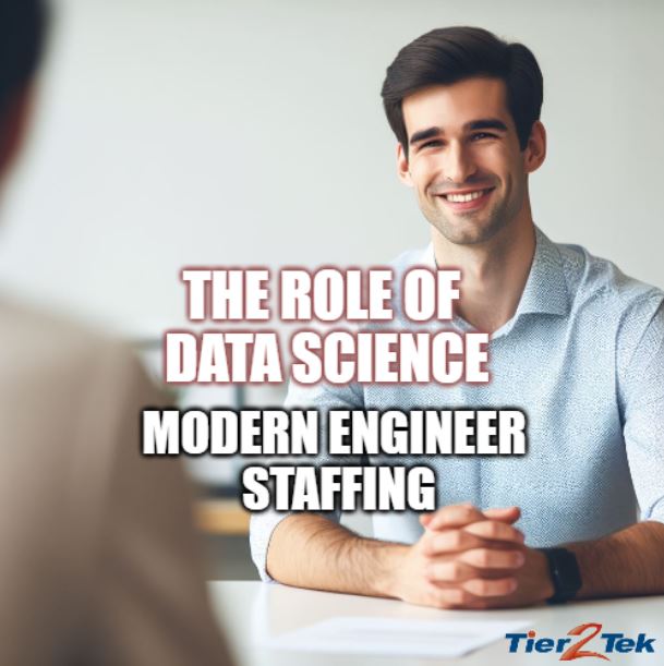 The Role of Data Science in Modern Engineer Staffing