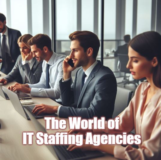 The World of IT Staffing Agencies