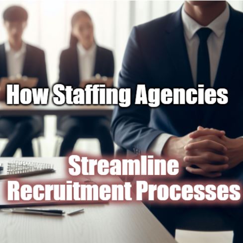 How Staffing Agencies Streamline Recruitment Processes - Tier2Tek