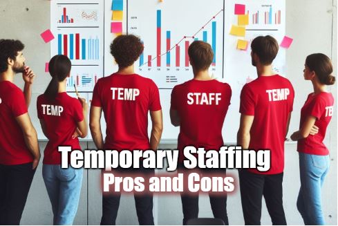 Temporary Staffing The Pros and Cons
