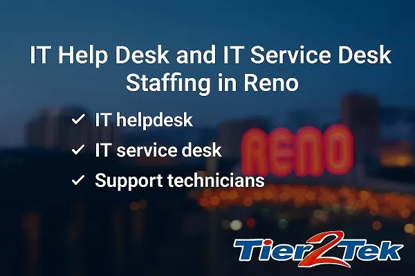 IT help desk and service desk staffing in Reno with Tier2Tek Staffing