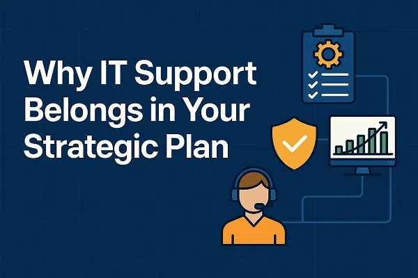 A digital banner reading "Why IT Support Belongs in Your Strategic Plan" with icons for checklist, security, support agent, and data growth.